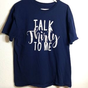T shirt " Talk Thirty to Me " 30